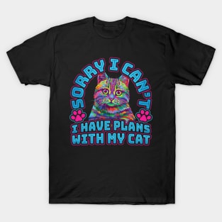 Sorry I cant I have plans with my Cat T-Shirt